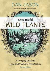 Some Useful Wild Plants (A Foraging Guide to Food and Medicine From Nature) by Dan Jason, 9781550177916
