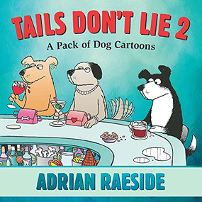 Tails Don't Lie 2 (A Pack of Dog Cartoons) by Adrian Raeside, 9781550177930