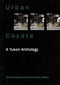 Urban Coyote      A Yukon Anthology by Michele Genest, Dianne Homan, Jenny Charchun, 9781896758077