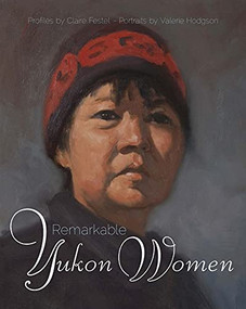 Remarkable Yukon Women by Claire Festel, Valerie Hodgson, 9781550175233