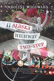 Alaska Highway Two-Step by Caroline Woodward, 9781550178012