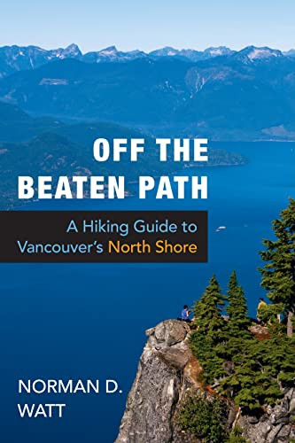 Off the Beaten Path (A Hiking Guide to Vancouver's North Shore, Expanded Second Edition) by Norman D. Watt, 9781550174793