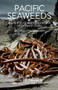 Pacific Seaweeds (Updated and Expanded Edition) by Louis Druehl, Bridgette Clarkston, 9781550177374