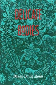 Delicate Bodies by Daniel David Moses, 9780889710429