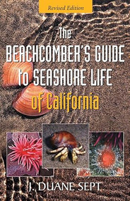 The Beachcomber's Guide to Seashore Life of California by J. Duane Sept, 9781550174960