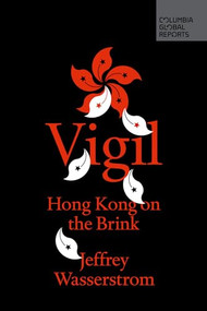 Vigil (Hong Kong on the Brink) by Jeffrey Wasserstrom, 9781733623742