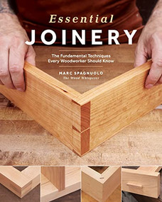 Essential Joinery (The Fundamental Techniques Every Woodworker Should Know) by Marc Spagnuolo, 9781951217051
