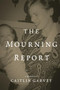 The Mourning Report by Caitlin Garvey, 9781947003835