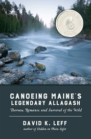 Canoeing Maine's Legendary Allagash (Thoreau, Romance, and Survival of the Wild) by David K.  Leff, 9781938846335