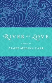 River of Love by Aimée  Medina Carr, 9781947003491