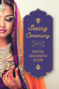 Seeing Ceremony (A Novel with Recipes) by Meera Ekkanath Klein, 9781947003675