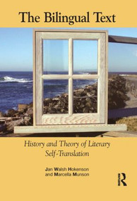 The Bilingual Text (History and Theory of Literary Self-Translation) by Jan Walsh Hokenson, Marcella Munson, 9781900650939