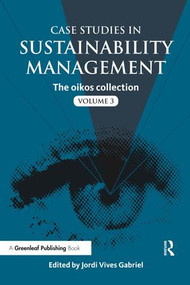 Case Studies in Sustainability Management (The oikos collection Vol. 3) - 9781783530489 by Jordi Vives Gabriel, 9781783530489