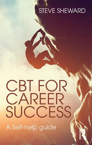 CBT for Career Success (A Self-Help Guide) by Steve Sheward, 9781138838017