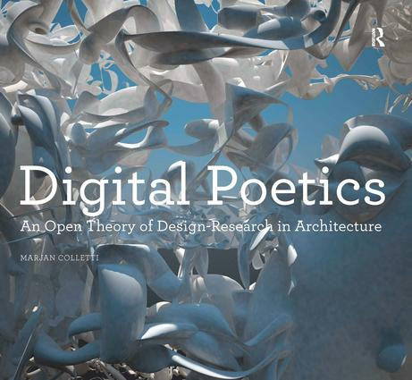 Digital Poetics (An Open Theory of Design-Research in Architecture) by Marjan Colletti, 9781409445234