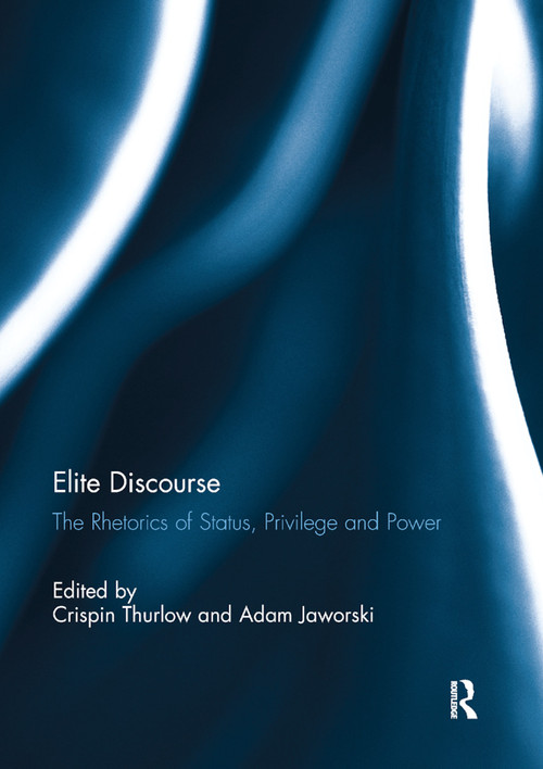 Elite Discourse (The rhetorics of status, privilege and power) by Crispin Thurlow, Adam Jaworski, 9780367891169