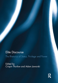 Elite Discourse (The rhetorics of status, privilege and power) by Crispin Thurlow, Adam Jaworski, 9780367891169