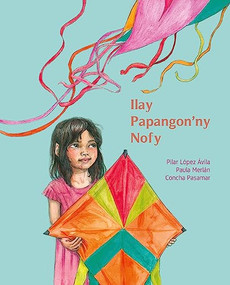 Ilay Papangon'ny Nofy (The Kite of Dreams) (Malagasy Edition) by Pilar López Ávila, Paula Merlán, Concha Pasamar, 9788416733996