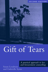 Gift of Tears (A Practical Approach to Loss and Bereavement in Counselling and Psychotherapy) - 9781583919330 by Susan Lendrum, Gabrielle Syme, 9781583919330