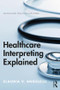 Healthcare Interpreting Explained - 9781138232952 by Claudia Angelelli, 9781138232952