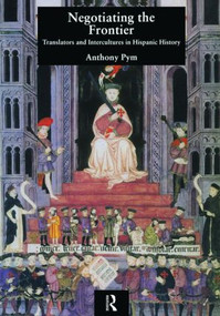 Negotiating the Frontier (Translators and Intercultures in Hispanic History) by Anthony Pym, 9781900650250