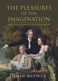 The Pleasures of the Imagination (English Culture in the Eighteenth Century) by John Brewer, 9780415658850