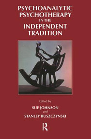 Psychoanalytic Psychotherapy in the Independent Tradition by Stanley Ruszczynski, Sue Johnson, 9781855751767