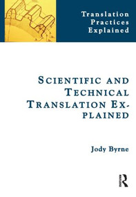 Scientific and Technical Translation Explained (A Nuts and Bolts Guide for Beginners) - 9781905763368 by Jody Byrne, 9781905763368