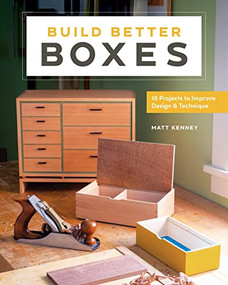 Build Better Boxes (10 Projects to Improve Design & Technique) by Matt Kenney, 9781951217266