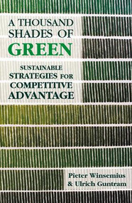 A Thousand Shades of Green (Sustainable Strategies for Competitive Advantage) by Peter Winsemius, Ulrich Guntram, 9781138998285