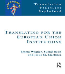 Translating for the European Union Institutions by Emma Wagner, Svend Bech, Jesús Martínez, 9781900650489