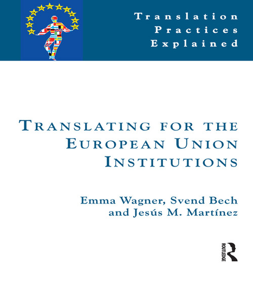 Translating for the European Union Institutions by Emma Wagner, Svend Bech, Jesús Martínez, 9781900650489