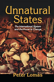 Unnatural States (The International System and the Power to Change) - 9781138517653 by Peter Ian Lomas, 9781138517653