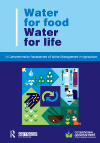 Water for Food Water for Life (A Comprehensive Assessment of Water Management in Agriculture) by David Molden, 9781844073962