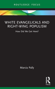 White Evangelicals and Right-Wing Populism (How Did We Get Here?) by Marcia Pally, 9781032134833