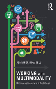 Working with Multimodality (Rethinking Literacy in a Digital Age) by Jennifer Rowsell, 9780415676205