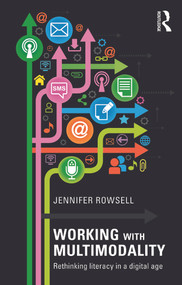 Working with Multimodality (Rethinking Literacy in a Digital Age) by Jennifer Rowsell, 9780415676205