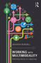 Working with Multimodality (Rethinking Literacy in a Digital Age) by Jennifer Rowsell, 9780415676205