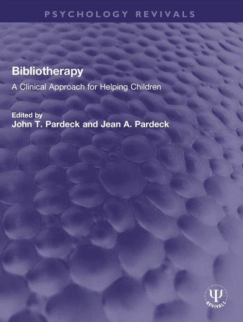 Bibliotherapy (A Clinical Approach for Helping Children) by John T. Pardeck, Jean A. Pardeck, 9781032152424