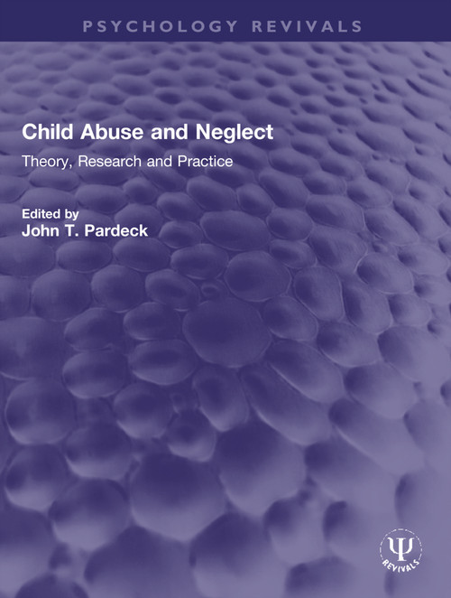 Child Abuse and Neglect (Theory, Research and Practice) by John T. Pardeck, 9781032152462