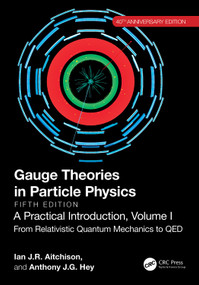 Gauge Theories in Particle Physics, 40th Anniversary Edition: A Practical Introduction, Volume 1 by Ian J R Aitchison, Anthony J.G. Hey, 9781032531748