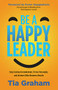 Be a Happy Leader (Stop Feeling Overwhelmed, Thrive Personally, and Achieve Killer Business Results) by Tia Graham, 9781631955907
