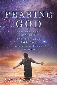 Fearing God (How the Fear of God and Our Love for God Create a Trust in God) by Nathan Carlson, 9781631956195
