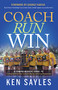 Coach, Run, Win (A Comprehensive Guide to Coaching High School Cross Country, Running Fast, and Winning Championships) by Ken Sayles, George Varvas, 9781631956133