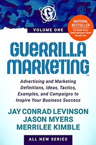 Guerrilla Marketing Volume 1 (Advertising and Marketing Definitions, Ideas, Tactics, Examples, and Campaigns to Inspire Your Business Success) by Jay Conrad Levinson, Jason Myers, Merrilee Kimble, 9781631956232