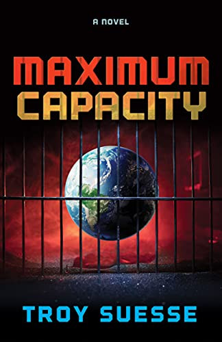 MAXIMUM CAPACITY (A Novel) by Troy Suesse, 9781631956423