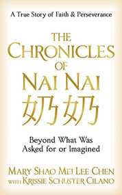 The Chronicles of Nai Nai (Beyond What Was Asked for or Imagined) by Mary Shao Mei Lee Chen, Krissie Schuster Cilano, 9781631956539