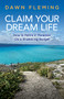 Claim Your Dream Life (How to Retire in Paradise on a Shoestring Budget) by Dawn Fleming, 9781631956652