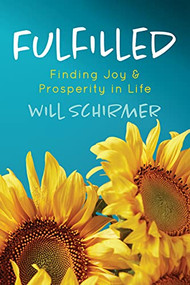 Fulfilled (Finding Joy and Prosperity in Life) by Will Schirmer, 9781631956577