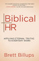 Biblical HR (Applying Eternal Truths to Everyday Work) by Brett Billups, 9781631956829